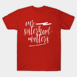 SISTERHOOD MATTERS T-Shirt